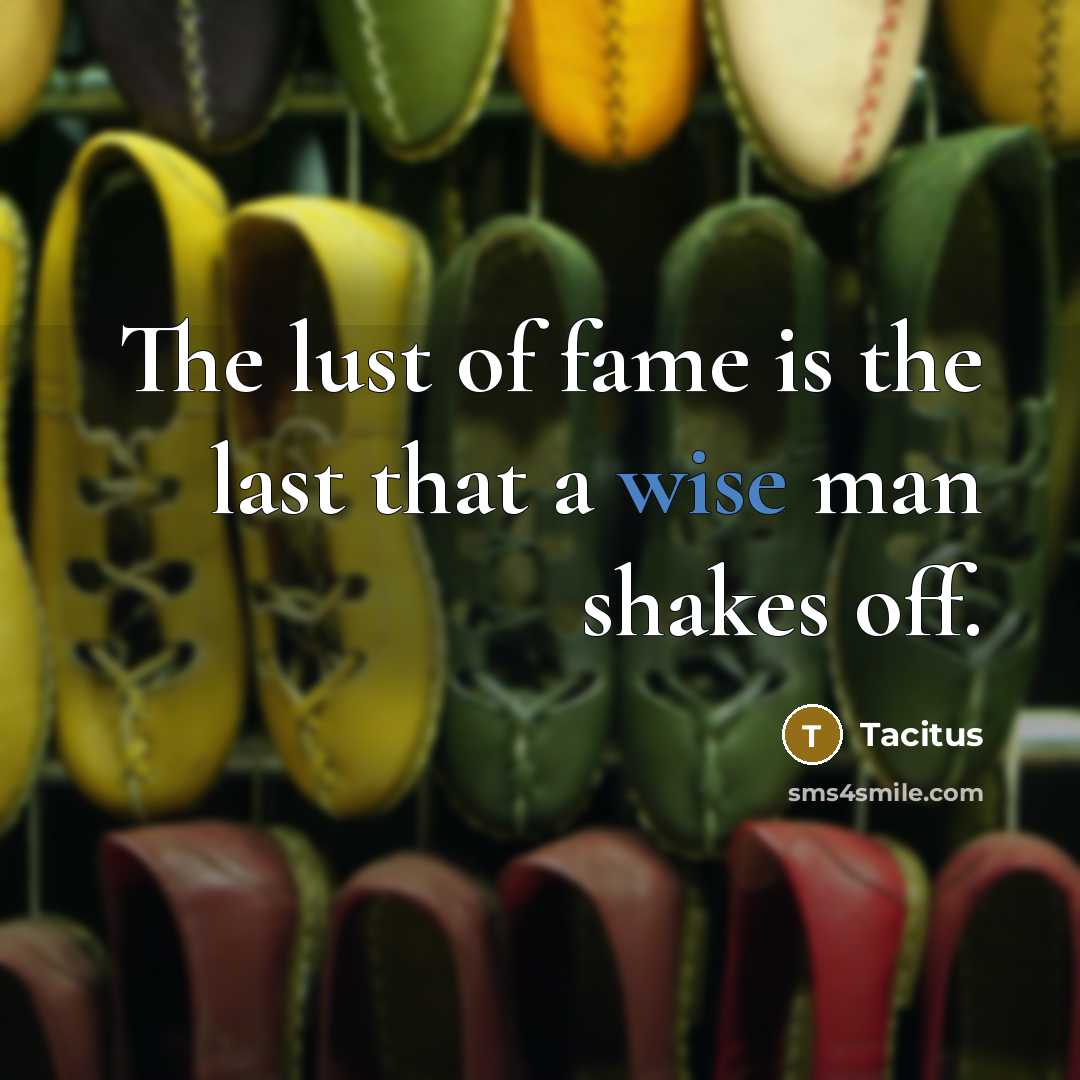 “The lust of fame is the last that a wise…” quote by Tacitus