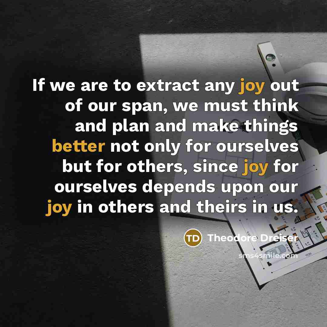 “If we are to extract any joy out of our…” quote by Theodore Dreiser