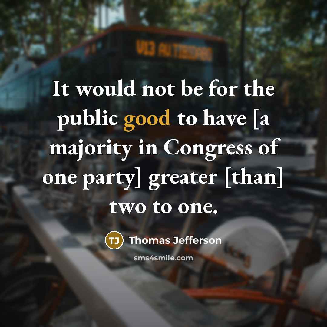 “It would not be for the public good to have…” quote by Thomas Jefferson