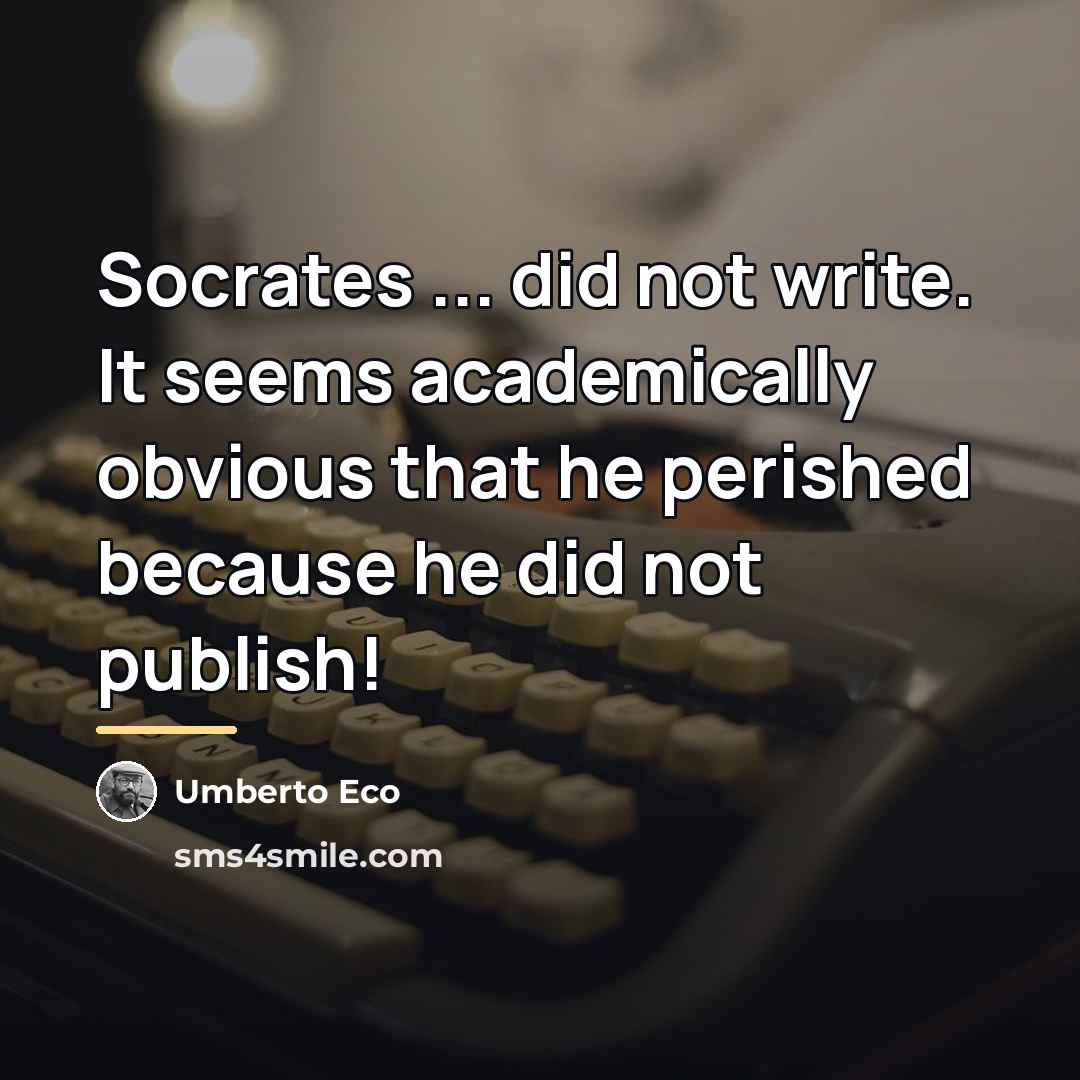 “Socrates ... did not write. It seems academically obvious that…” quote by Umberto Eco