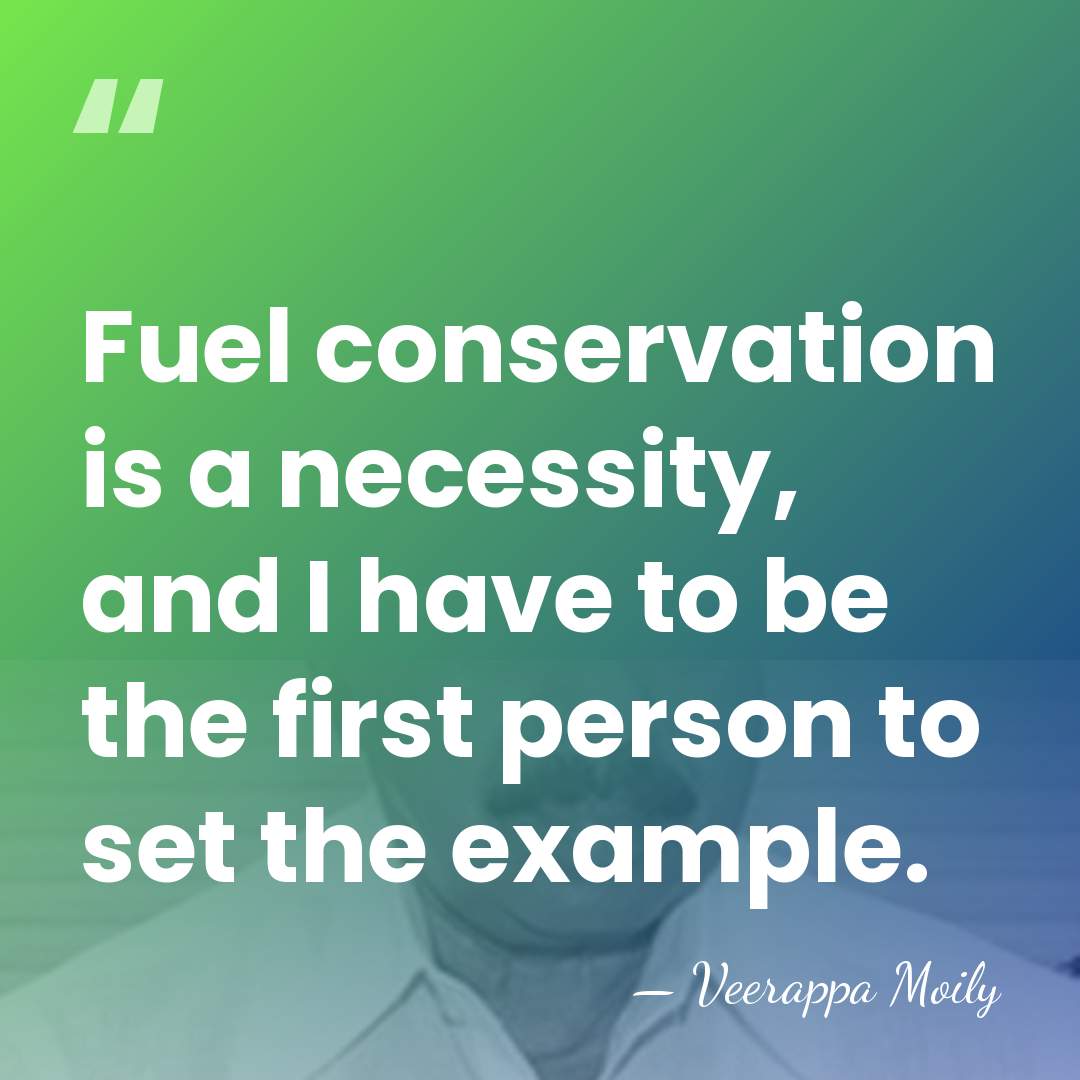 Fuel conservation is a necessity, and I have to be the first&hellip; - Veerappa Moily