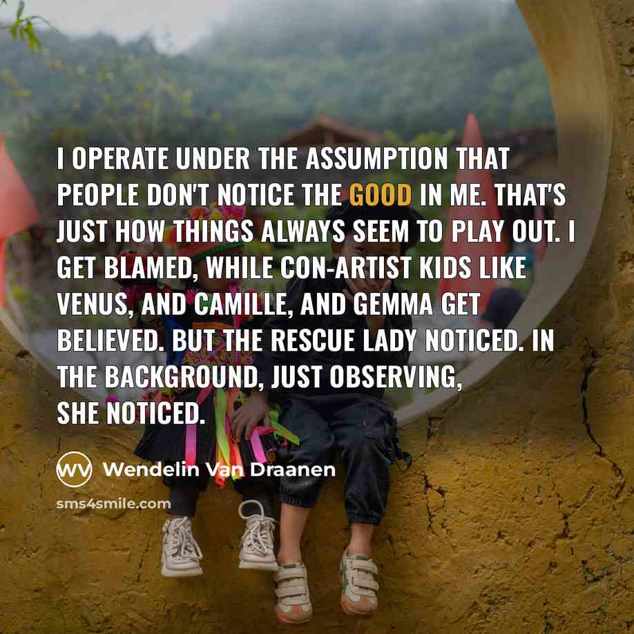 “I operate under the assumption that people don't notice the…” quote by Wendelin Van Draanen