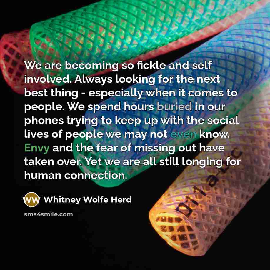 “We are becoming so fickle and self involved. Always looking…” quote by Whitney Wolfe Herd