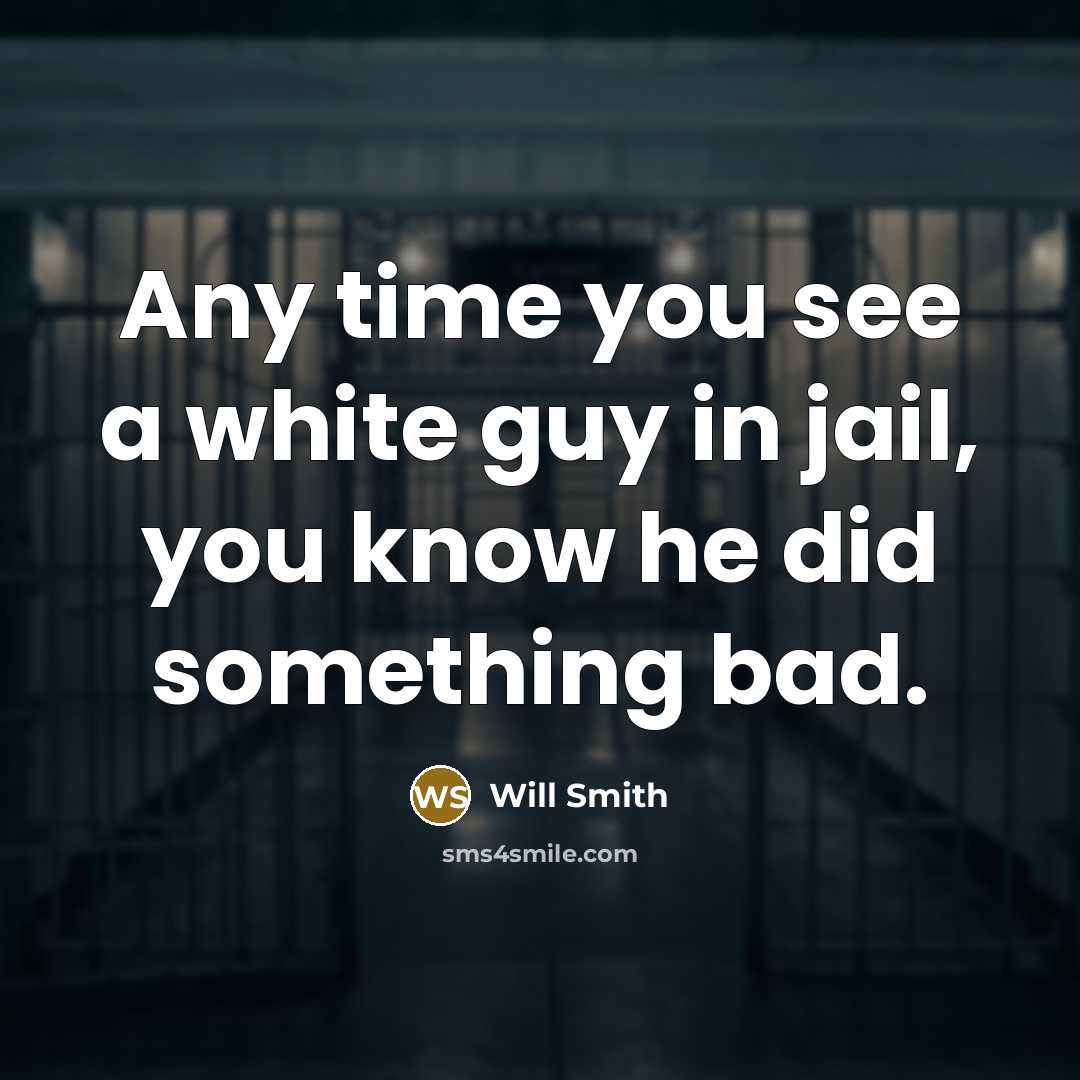 “Any time you see a white guy in jail, you…” quote by Will Smith