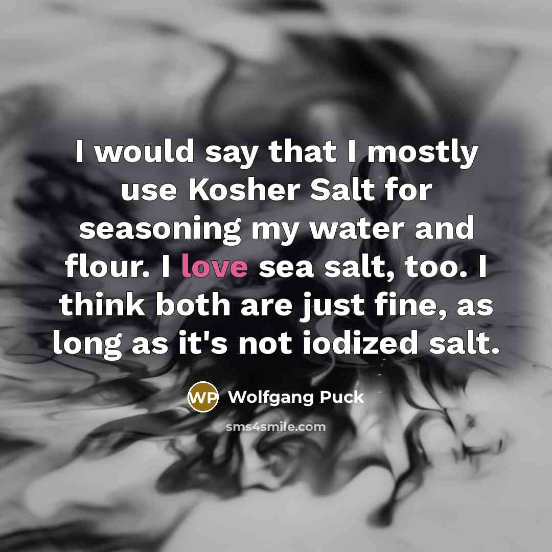 “I would say that I mostly use Kosher Salt for…” quote by Wolfgang Puck