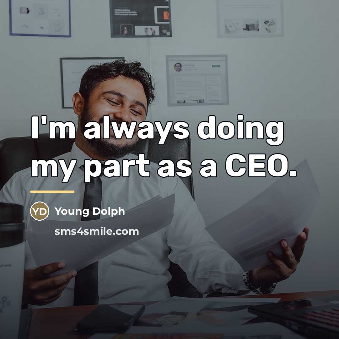 “I'm always doing my part as a CEO.…” quote by Young Dolph