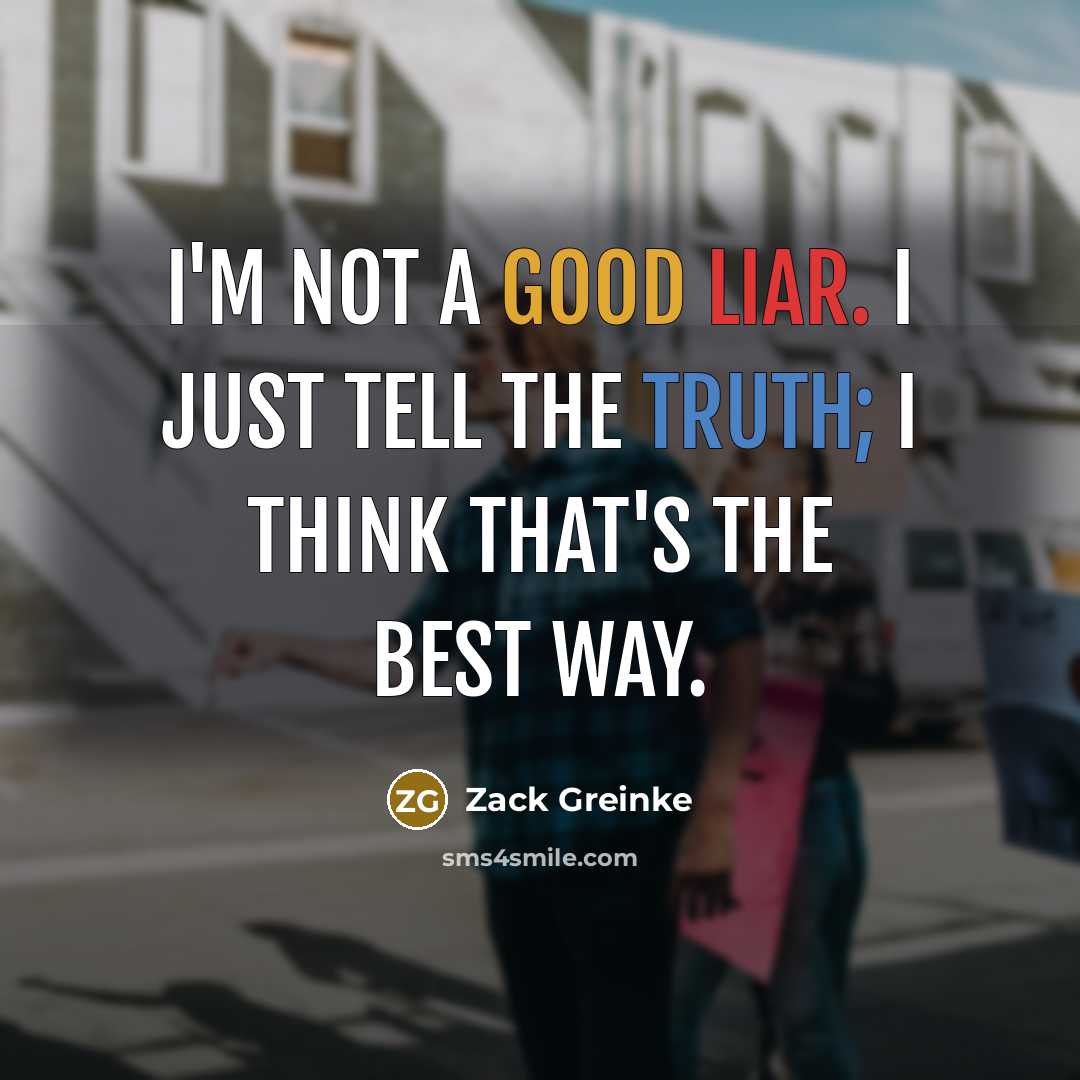 “I'm not a good liar. I just tell the truth;…” quote by Zack Greinke