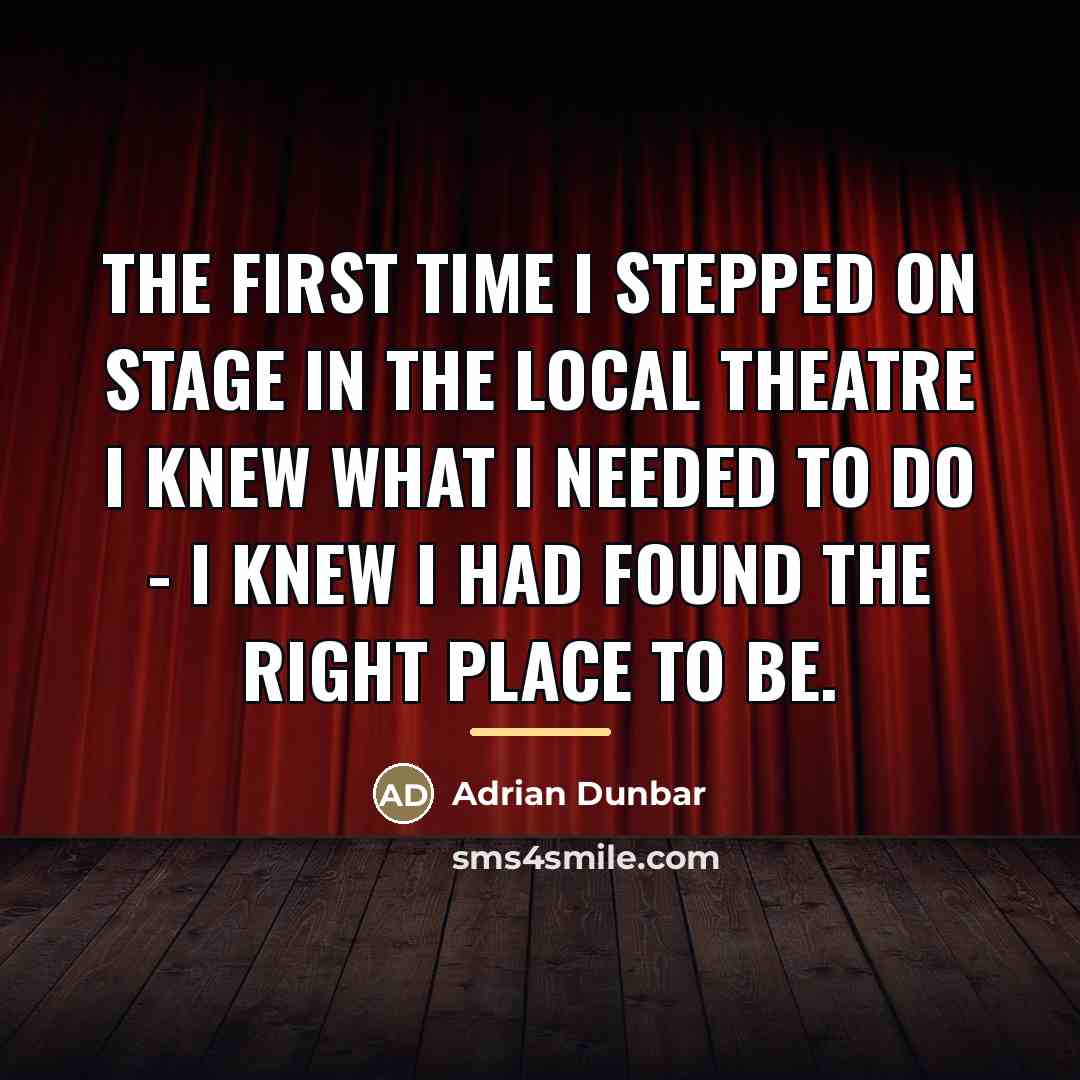 “The first time I stepped on stage in the local…” quote by Adrian Dunbar