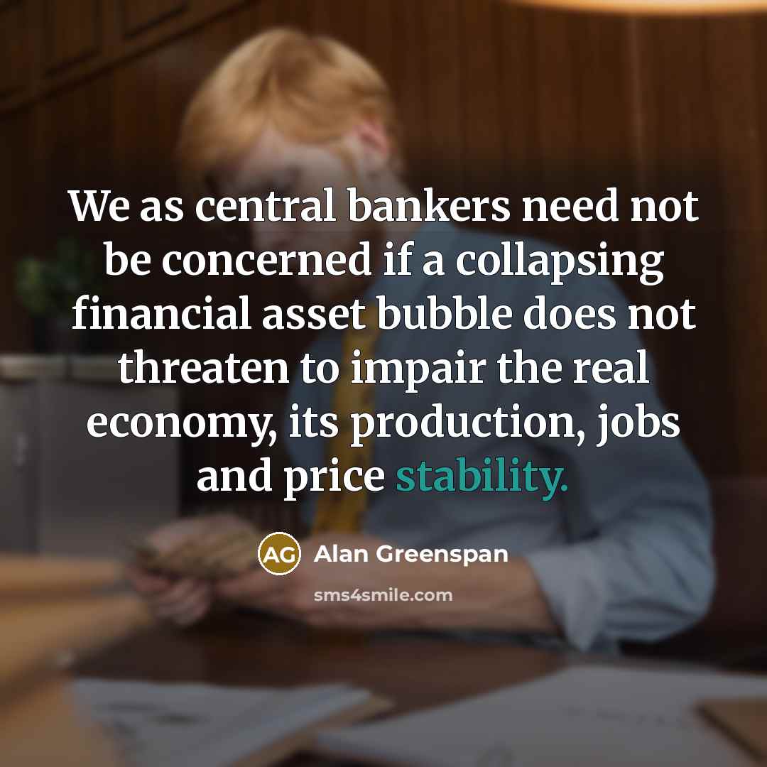 “We as central bankers need not be concerned if a…” quote by Alan Greenspan