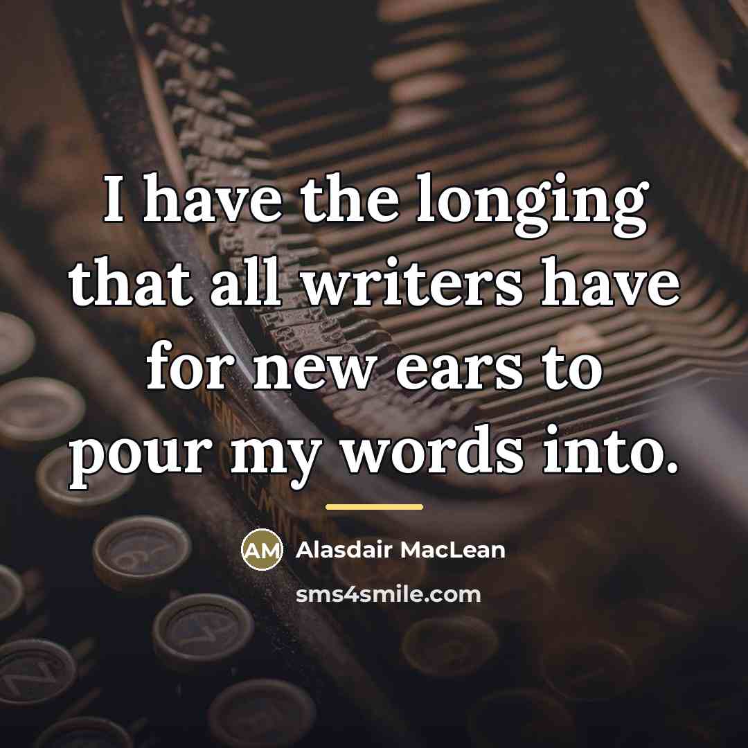 “I have the longing that all writers have for new…” quote by Alasdair MacLean