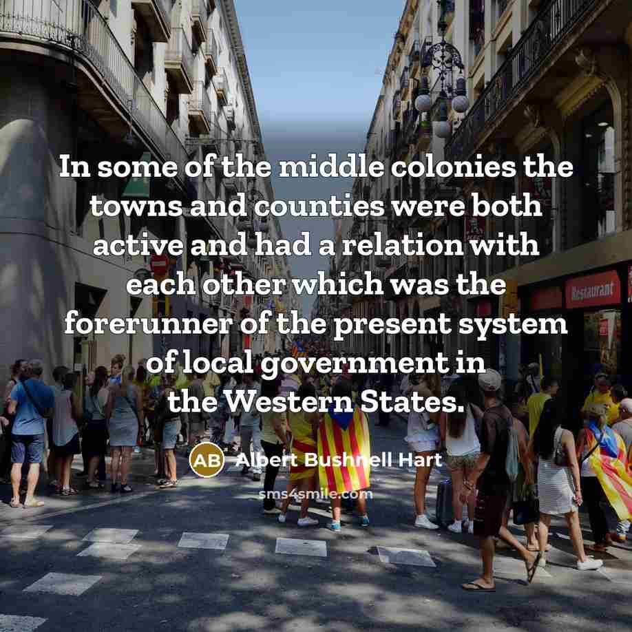 “In some of the middle colonies the towns and counties…” quote by Albert Bushnell Hart