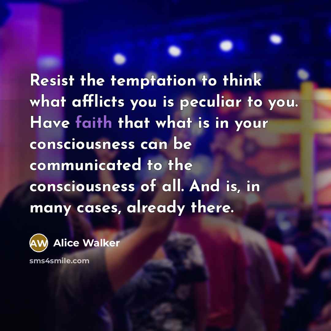 “Resist the temptation to think what afflicts you is peculiar…” quote by Alice Walker