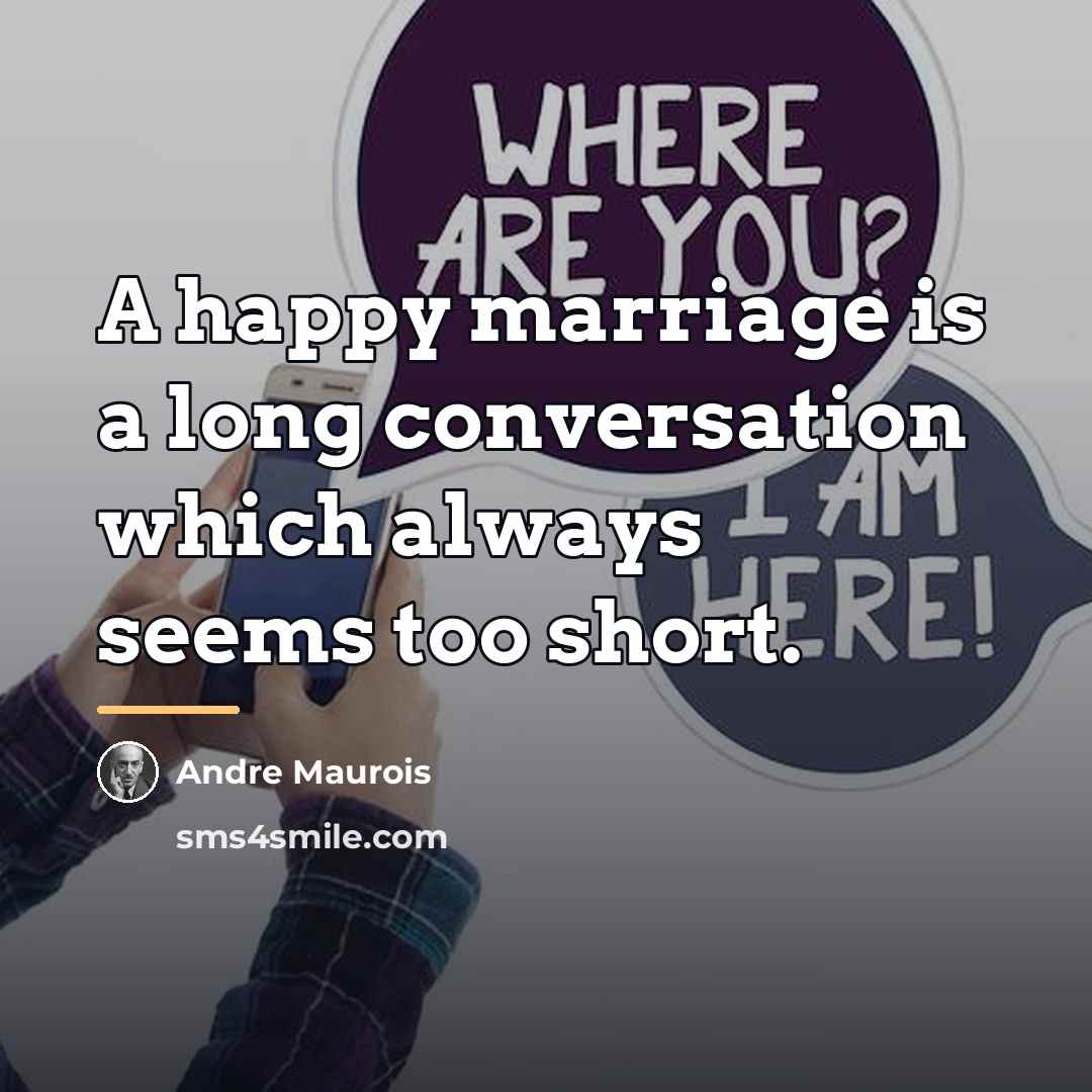 “A happy marriage is a long conversation which always seems…” quote by Andre Maurois