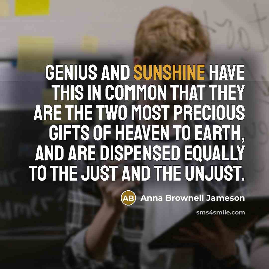 “Genius and sunshine have this in common that they are…” quote by Anna Brownell Jameson