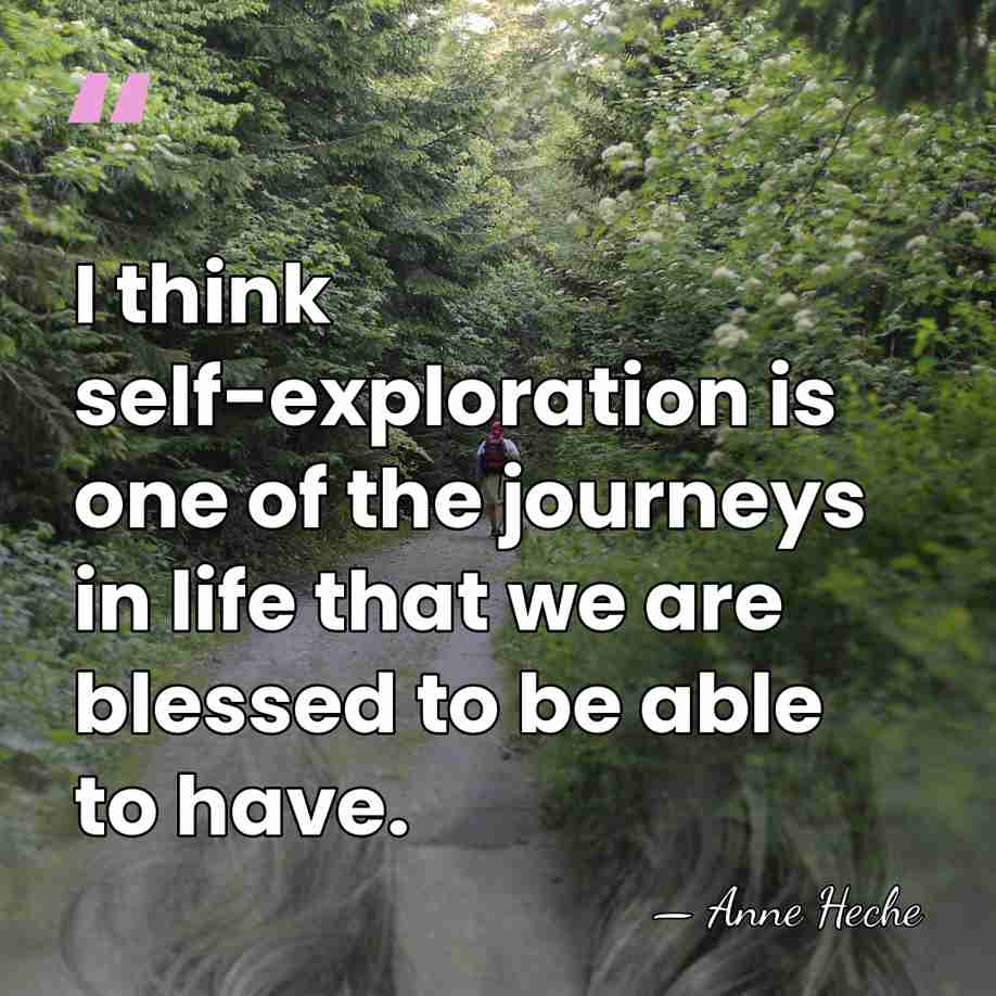 I think self-exploration is one of the journeys in life that we&hellip; - Anne Heche