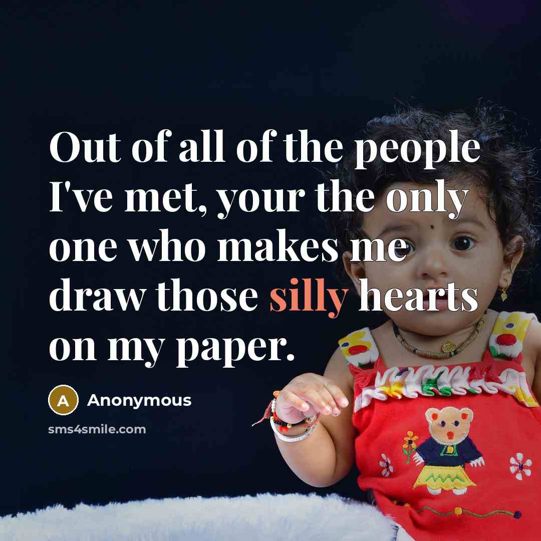 “Out of all of the people I've met, your the…” quote by Anonymous