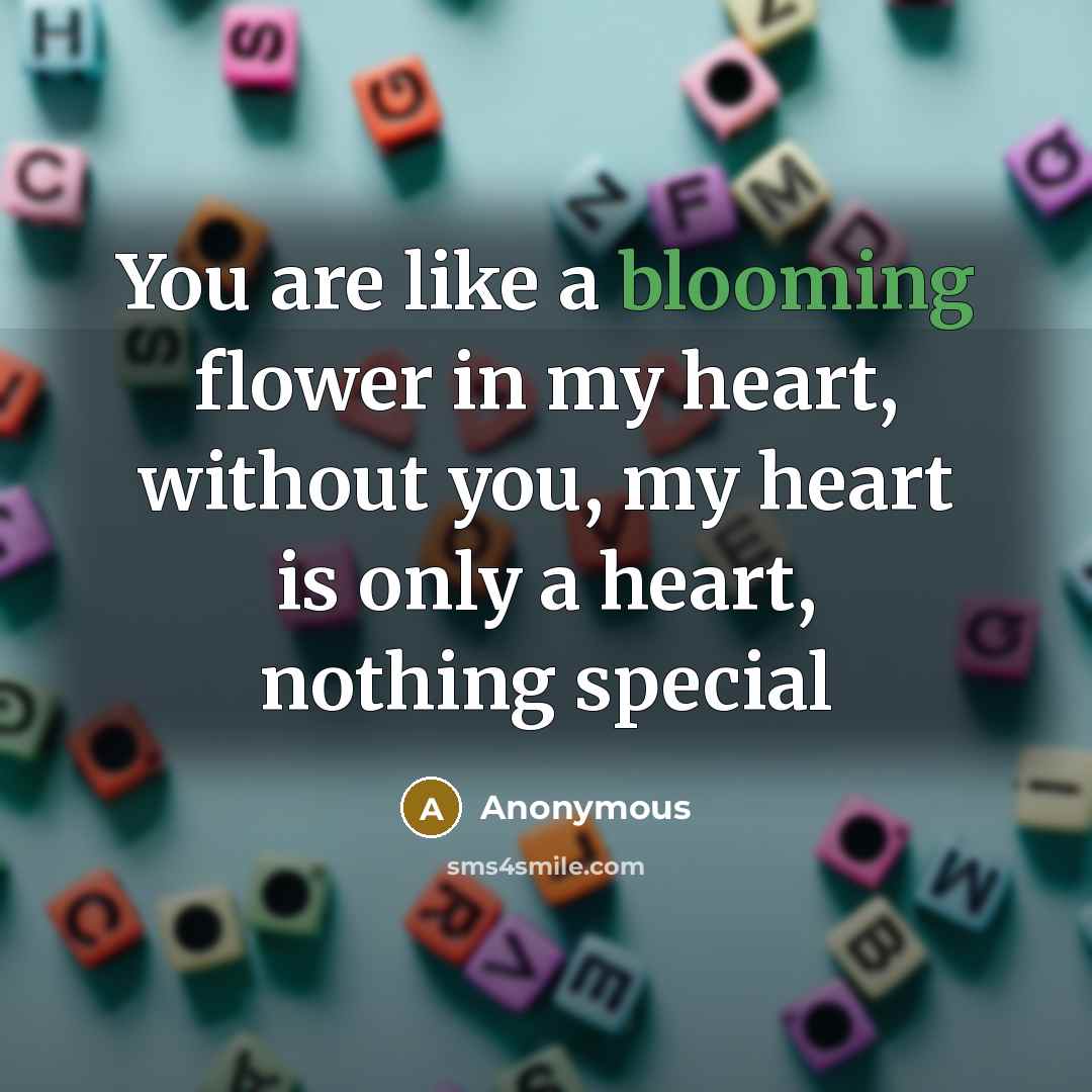 “You are like a blooming flower in my heart, without…” quote by Anonymous