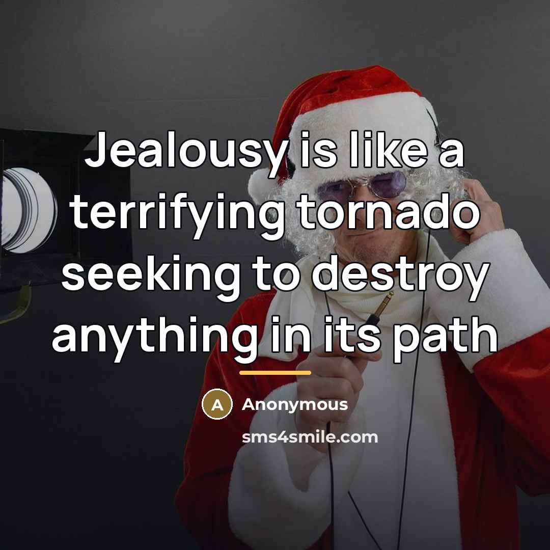 “Jealousy is like a terrifying tornado seeking to destroy anything…” quote by Anonymous