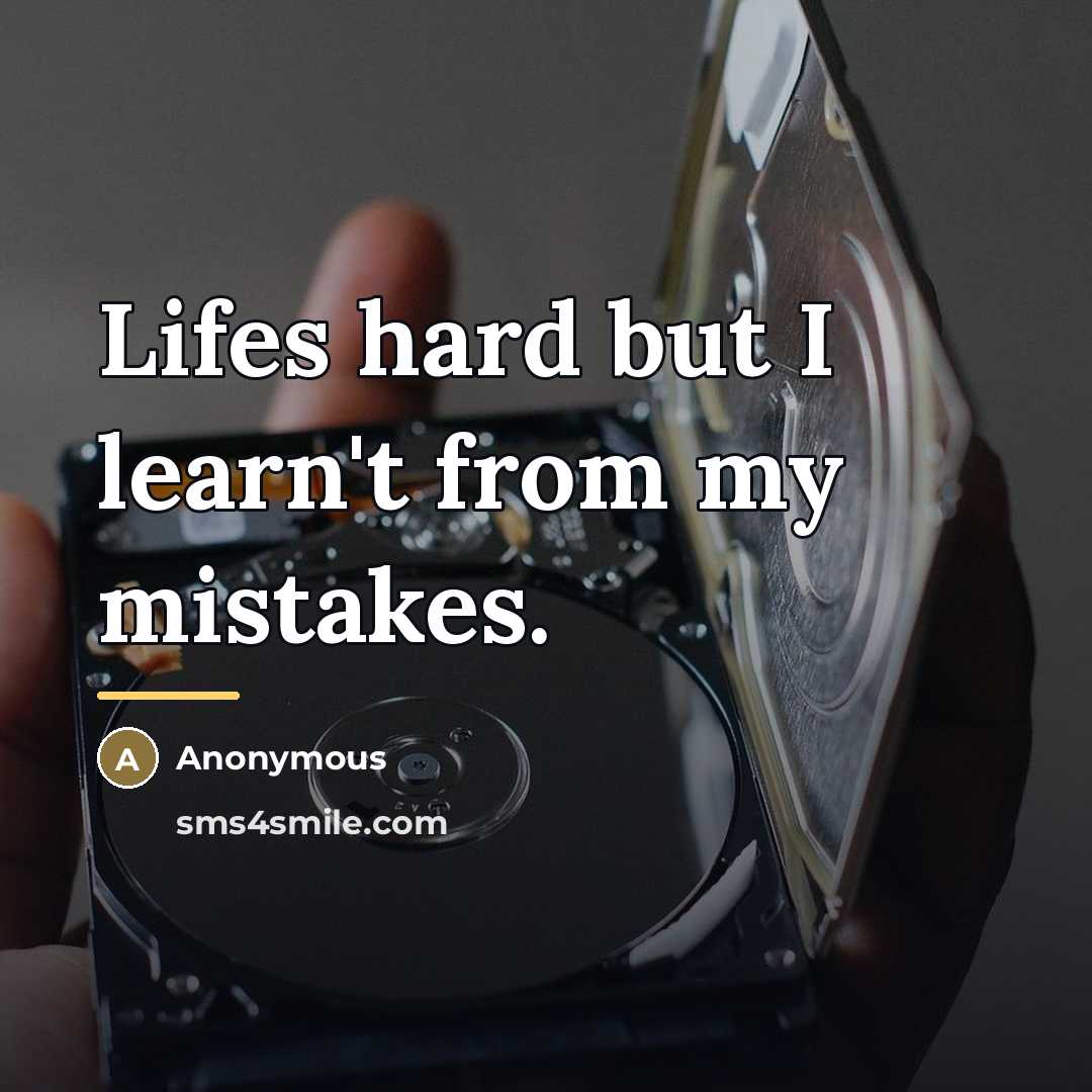 “Lifes hard but I learn't from my mistakes.…” quote by Anonymous