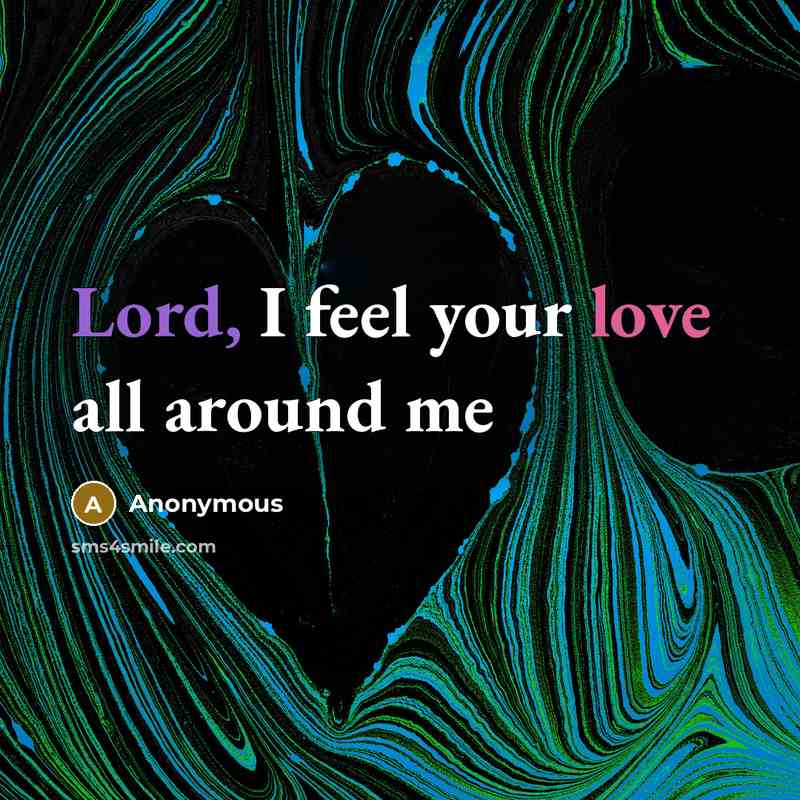 “Lord, I feel your love all around me…” quote by Anonymous