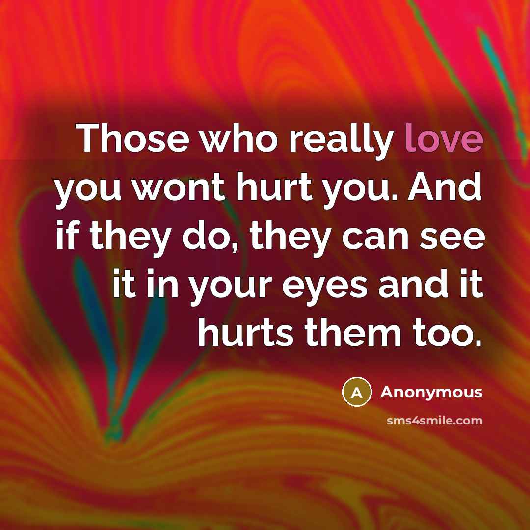 “Those who really love you wont hurt you. And if…” quote by Anonymous