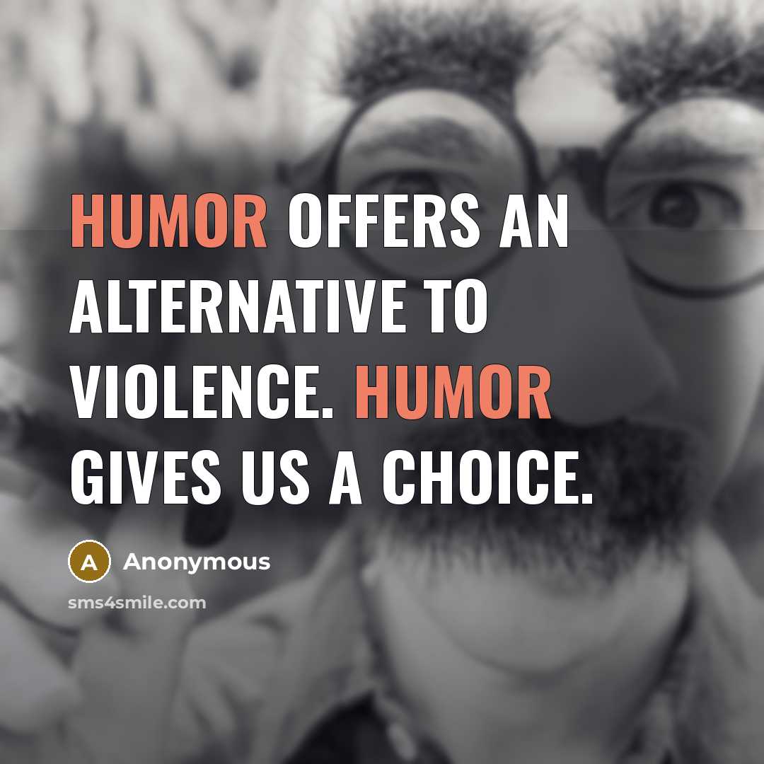 “Humor offers an alternative to violence. Humor gives us a…” quote by Anonymous