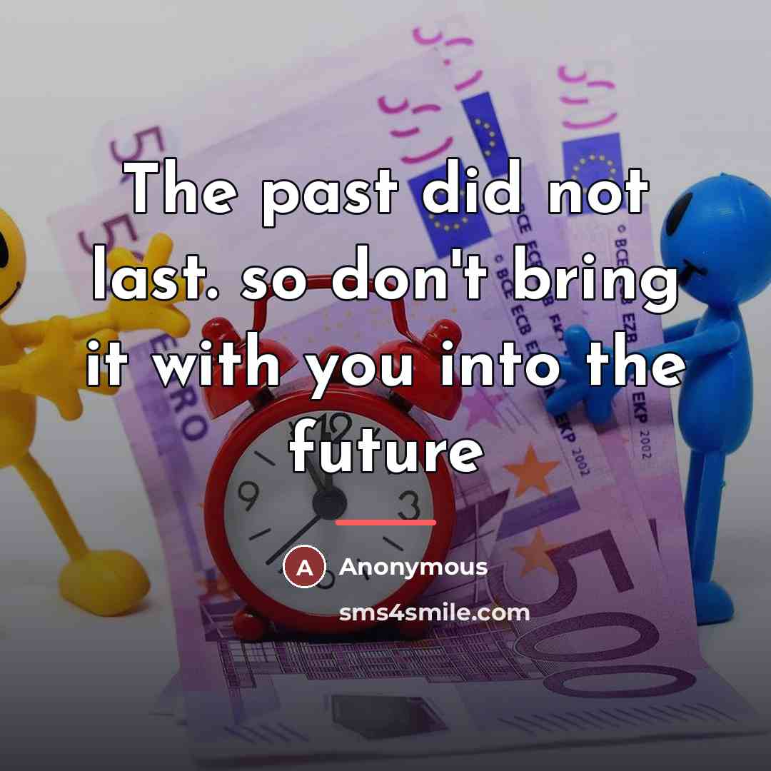 “The past did not last. so don't bring it with…” quote by Anonymous