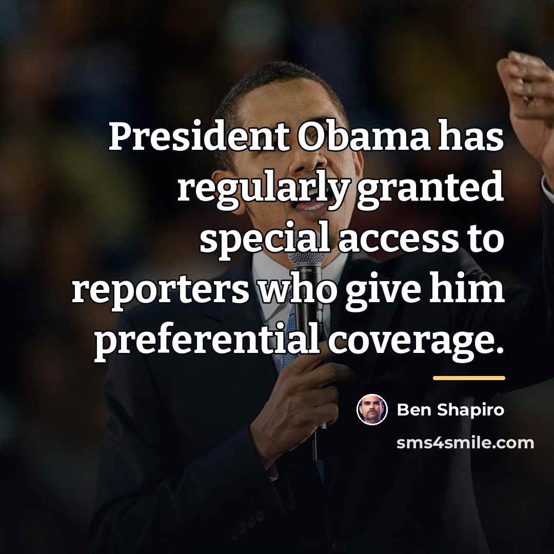 “President Obama has regularly granted special access to reporters who…” quote by Ben Shapiro