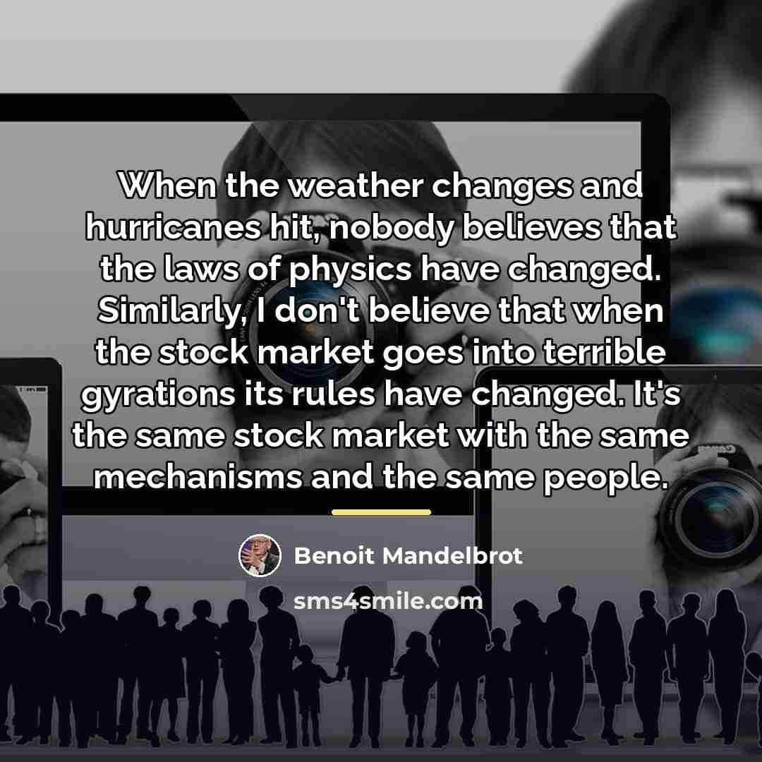 “When the weather changes and hurricanes hit, nobody believes that…” quote by Benoit Mandelbrot