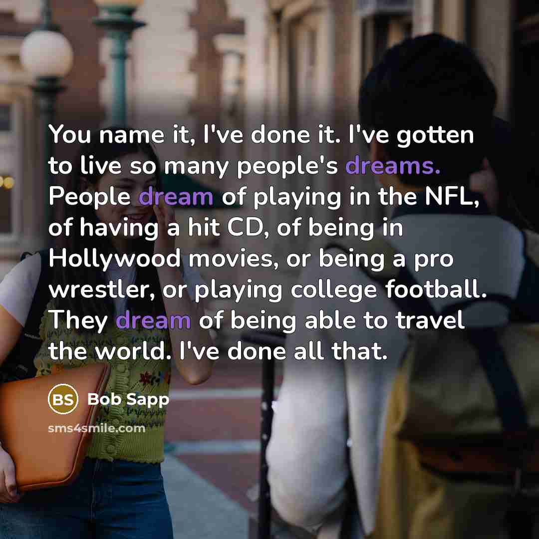 “You name it, I've done it. I've gotten to live…” quote by Bob Sapp