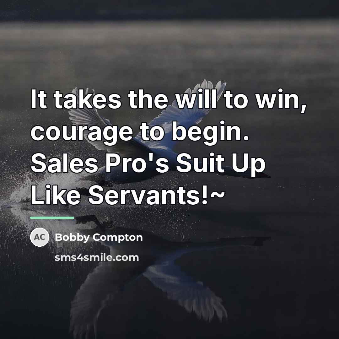 “It takes the will to win, courage to begin. Sales…” quote by Bobby Compton
