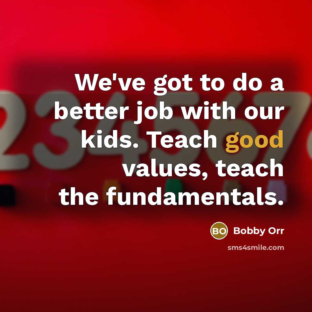 “We've got to do a better job with our kids.…” quote by Bobby Orr