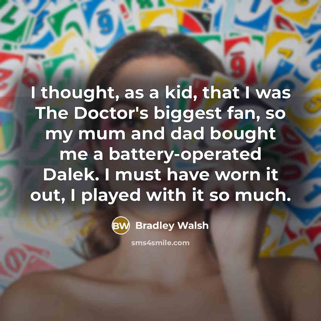 “I thought, as a kid, that I was The Doctor's…” quote by Bradley Walsh