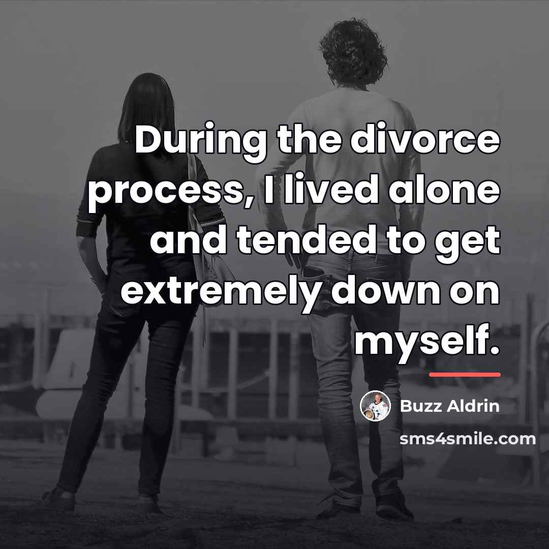 “During the divorce process, I lived alone and tended to…” quote by Buzz Aldrin
