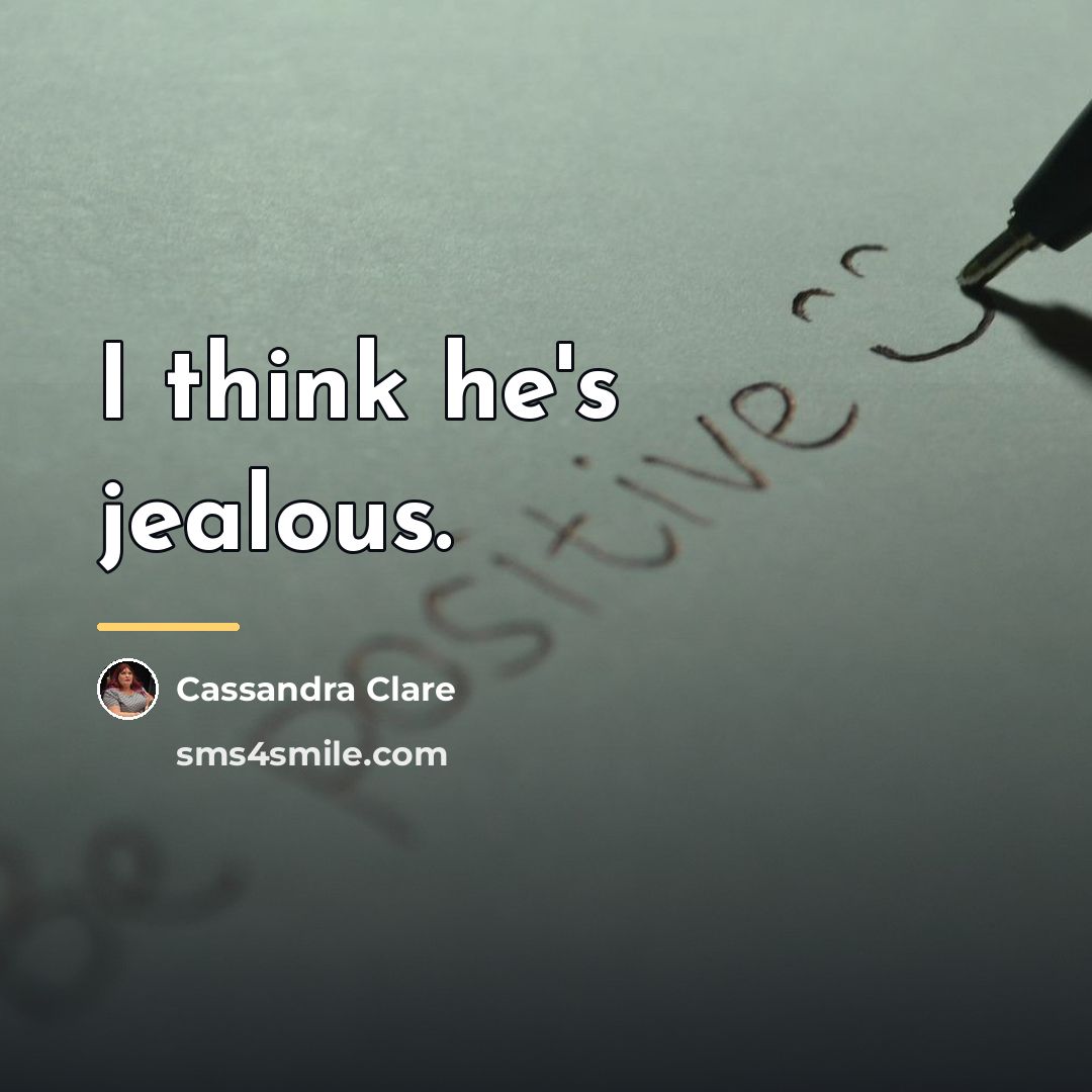 “I think he's jealous.…” quote by Cassandra Clare