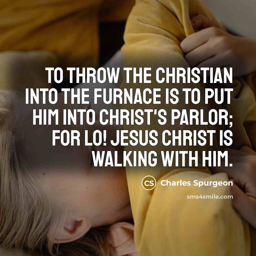 “To throw the Christian into the furnace is to put…” quote by Charles Spurgeon