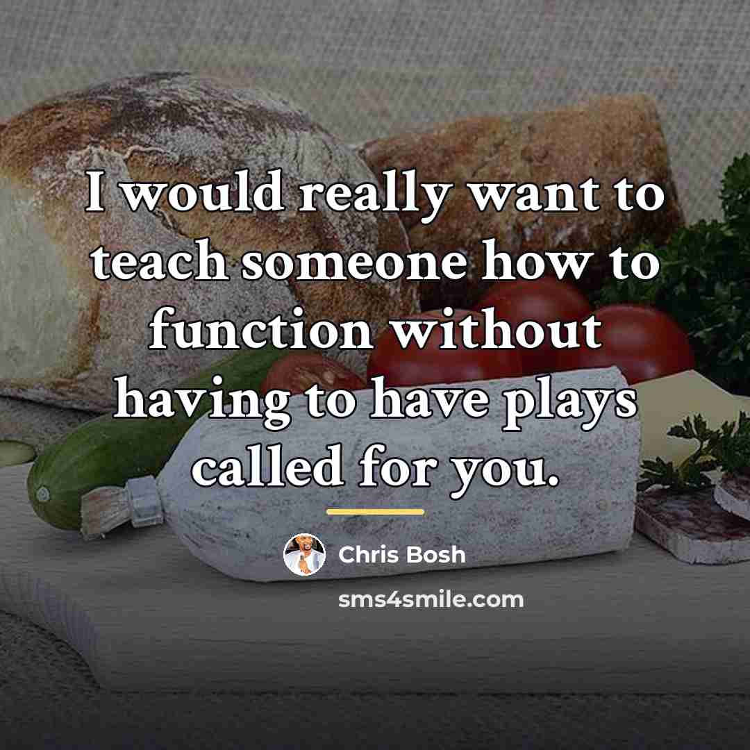 “I would really want to teach someone how to function…” quote by Chris Bosh