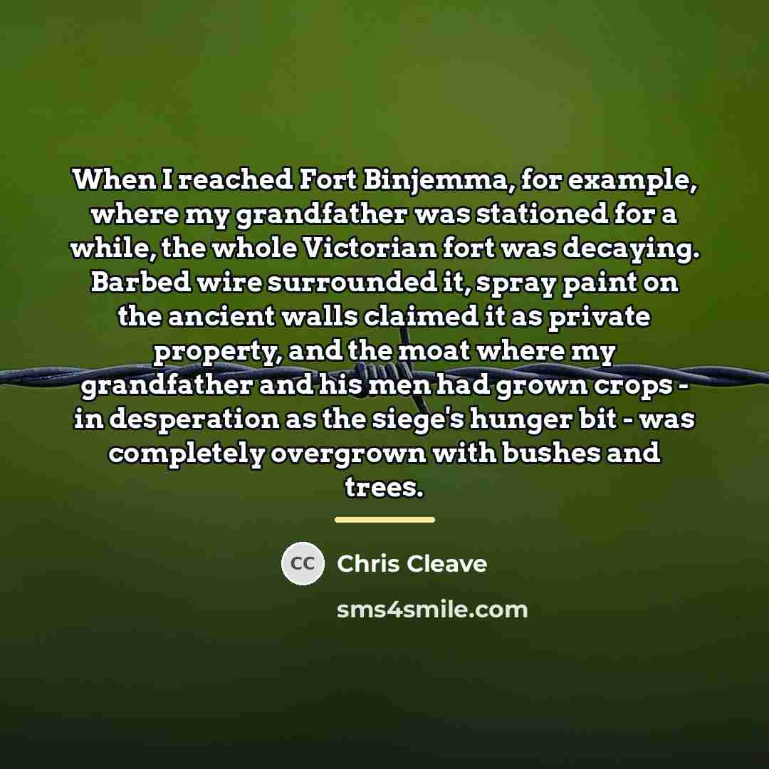 “When I reached Fort Binjemma, for example, where my grandfather…” quote by Chris Cleave
