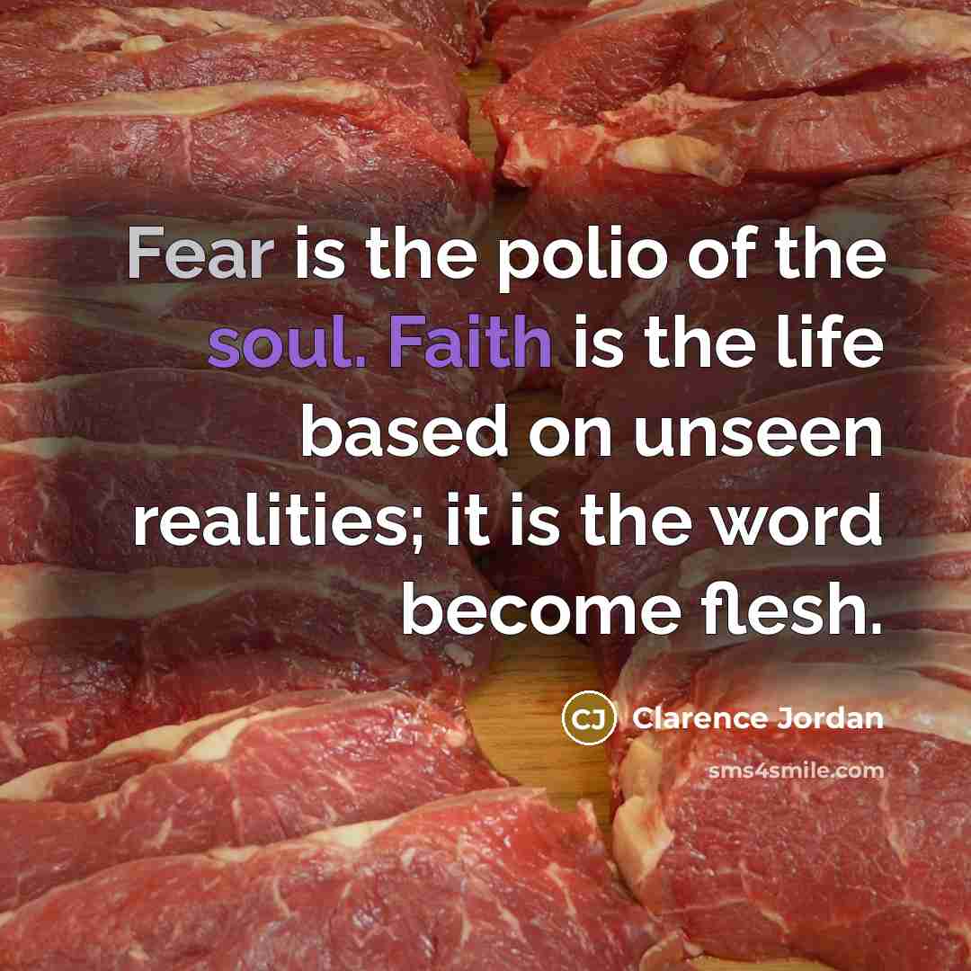 “Fear is the polio of the soul. Faith is the…” quote by Clarence Jordan