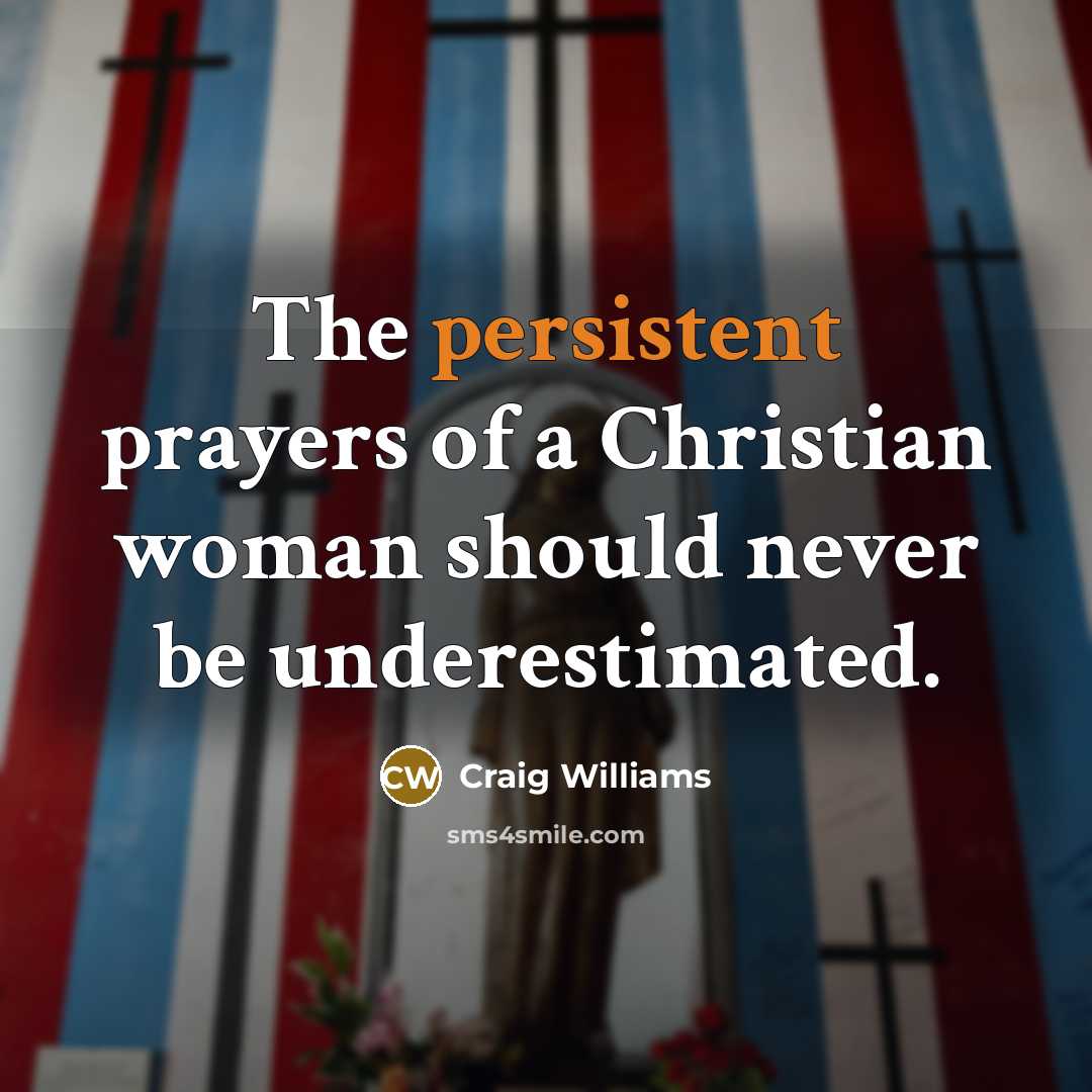 “The persistent prayers of a Christian woman should never be…” quote by Craig Williams