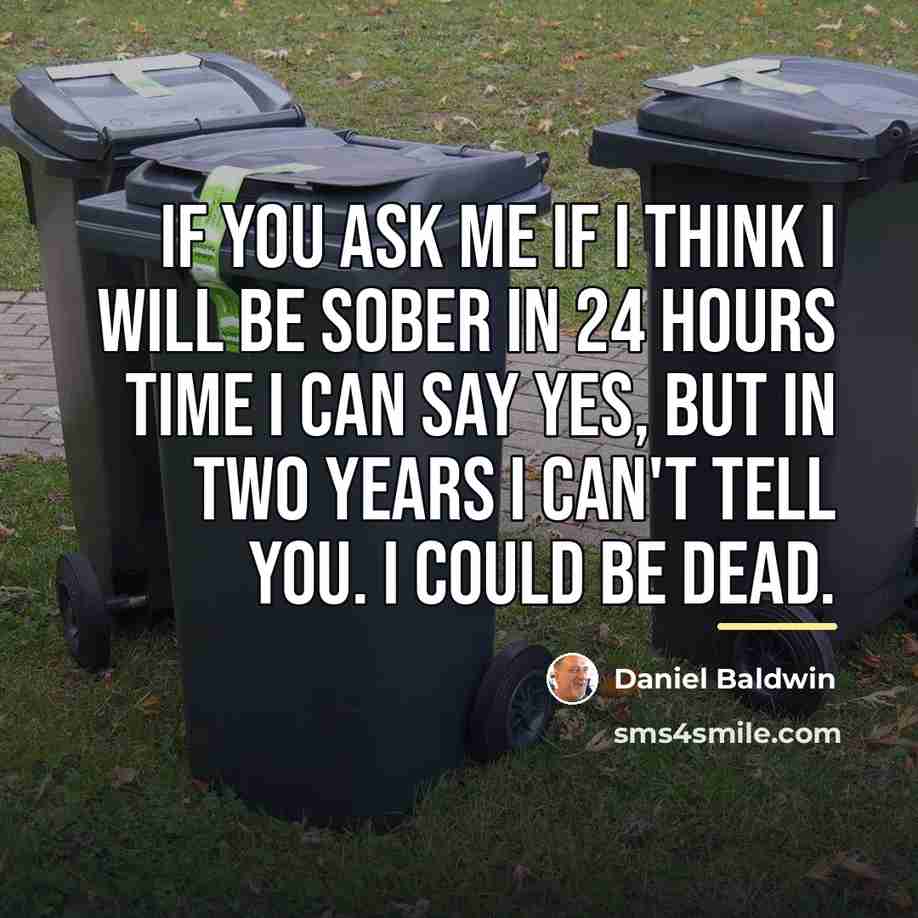 “If you ask me if I think I will be…” quote by Daniel Baldwin