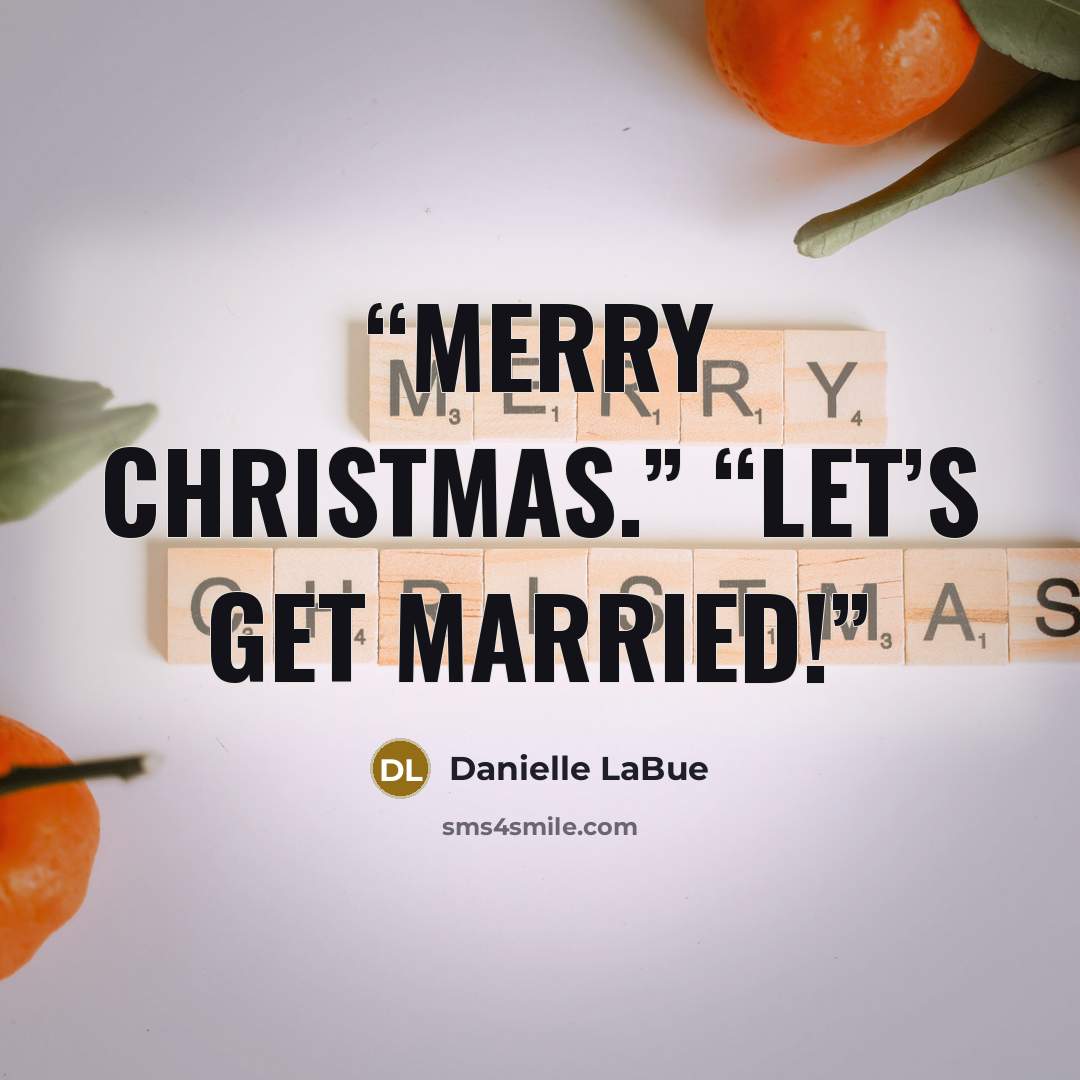 “Merry Christmas.” “Let’s get married!” quote by Danielle LaBue