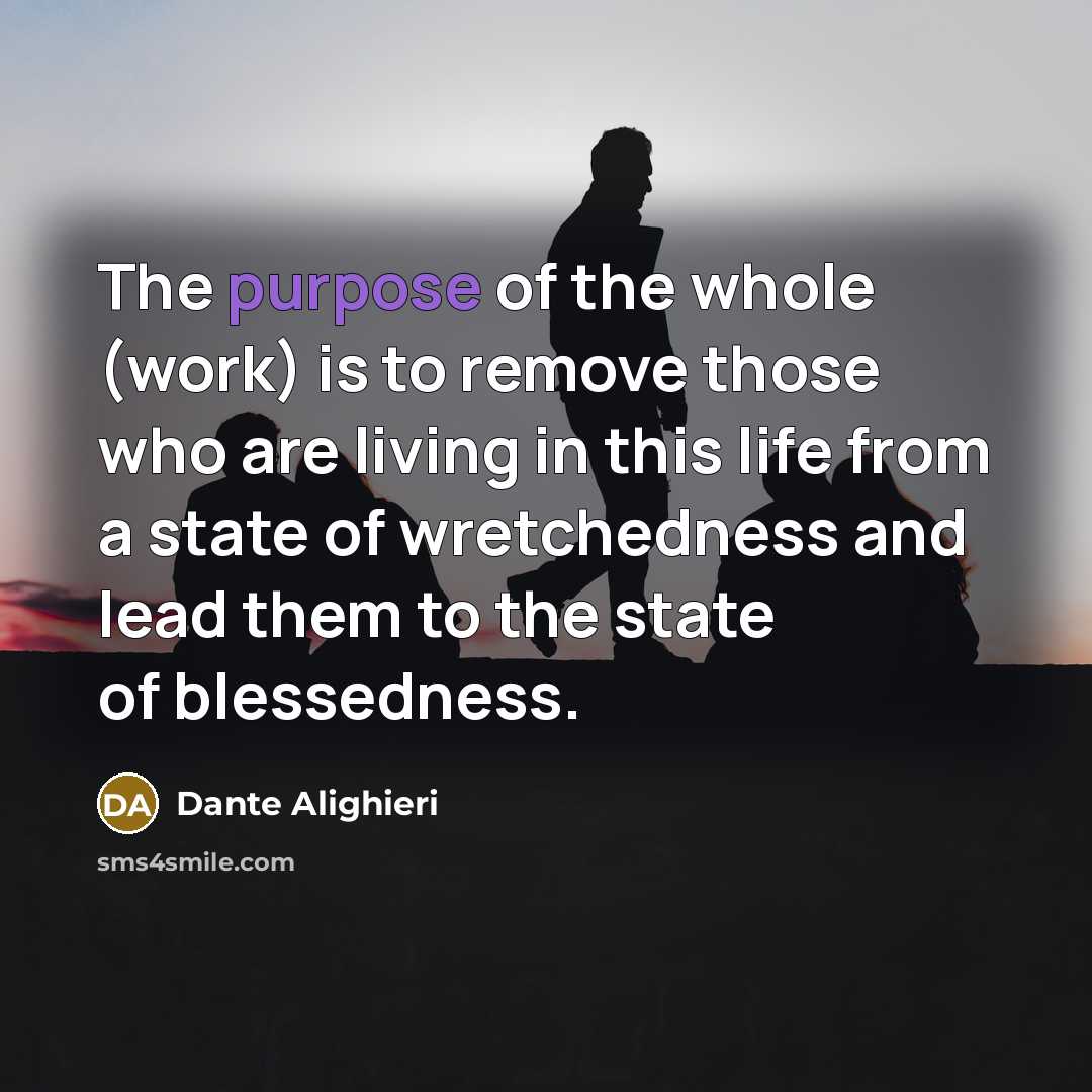“The purpose of the whole (work) is to remove those…” quote by Dante Alighieri