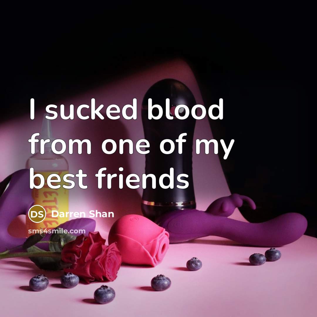 “I sucked blood from one of my best friends…” quote by Darren Shan