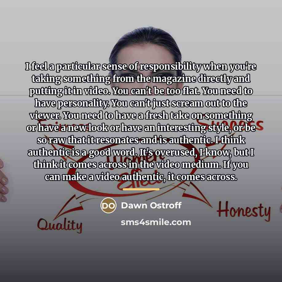 “I feel a particular sense of responsibility when you're taking…” quote by Dawn Ostroff