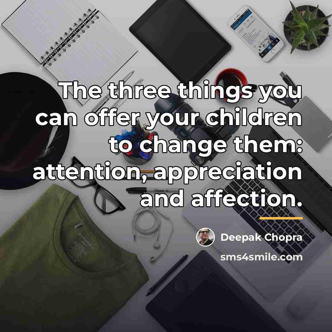 “The three things you can offer your children to change…” quote by Deepak Chopra
