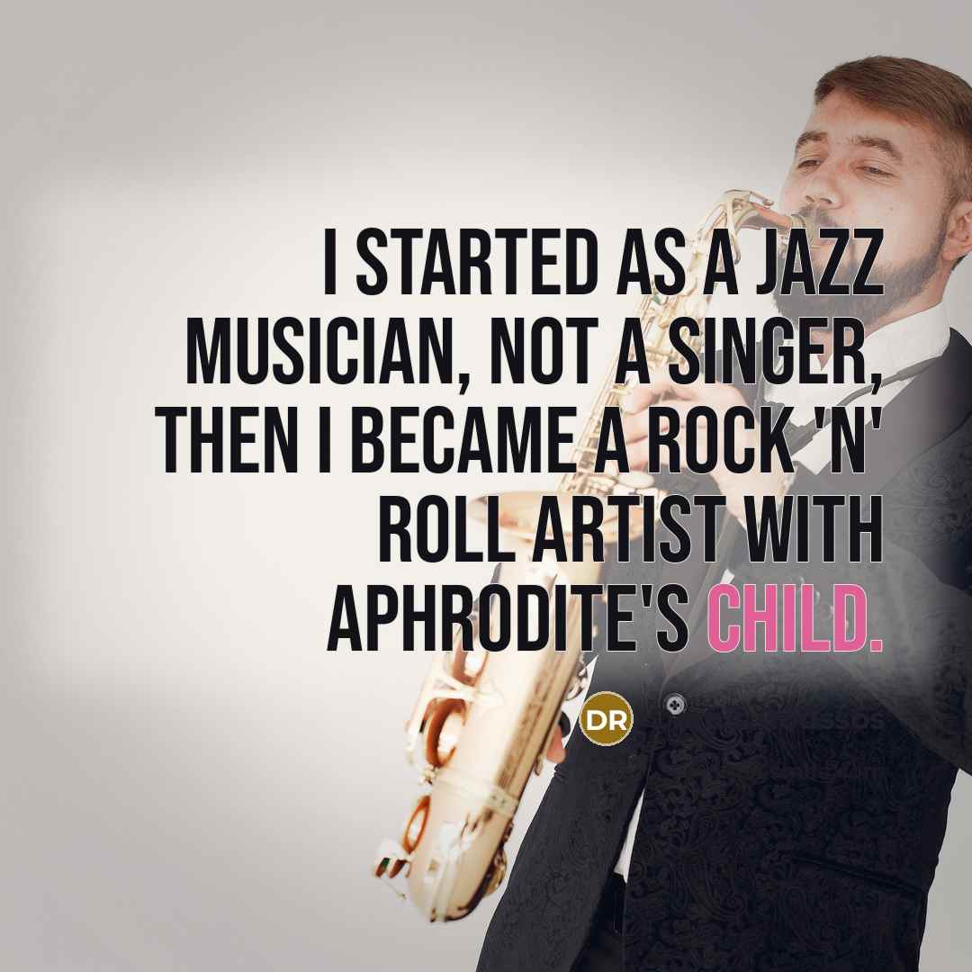 “I started as a jazz musician, not a singer, then…” quote by Demis Roussos