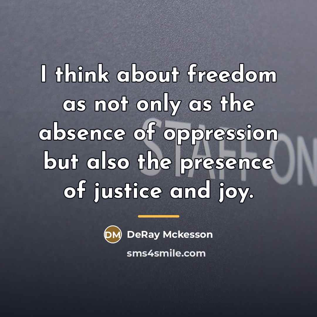 “I think about freedom as not only as the absence…” quote by DeRay Mckesson