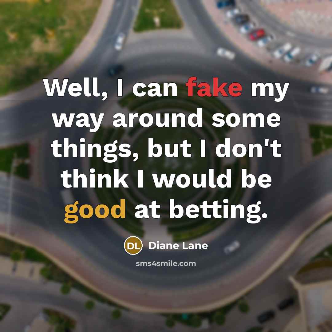 “Well, I can fake my way around some things, but…” quote by Diane Lane
