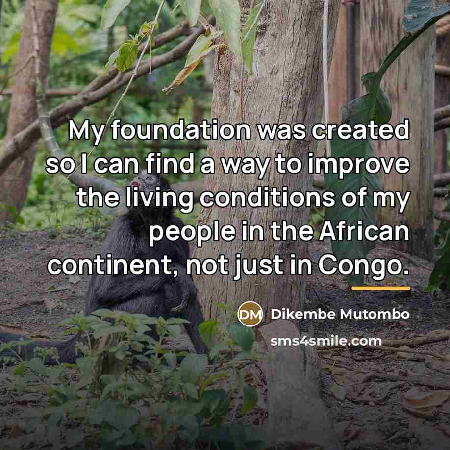 “My foundation was created so I can find a way…” quote by Dikembe Mutombo